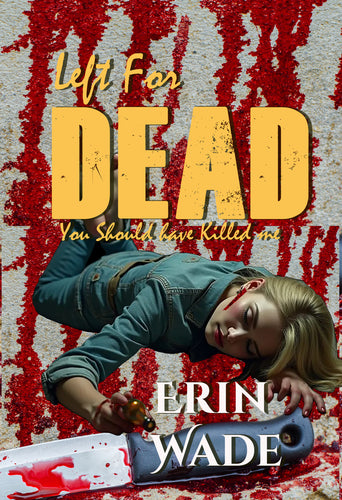 LEFT FOR DEAD: You should have killed me - Paperback Autographed by Erin Wade